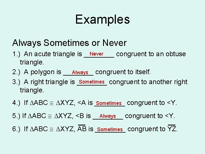 Examples Always Sometimes or Never 1. ) An acute triangle is ____ congruent to