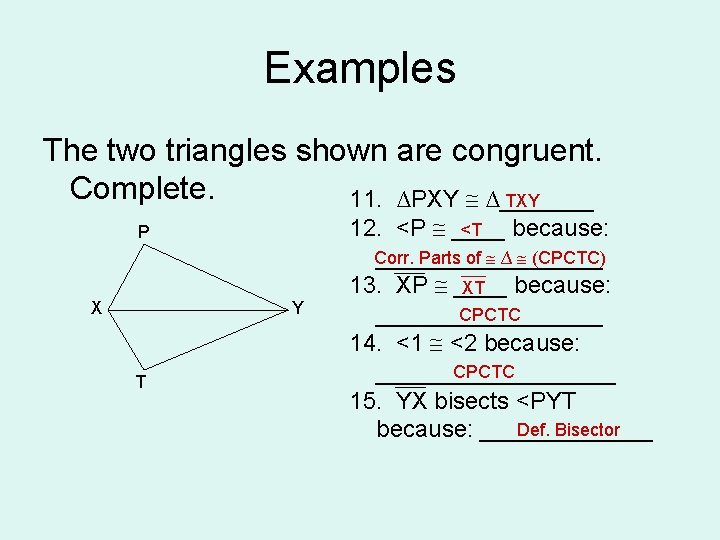 Examples The two triangles shown are congruent. Complete. 11. ∆PXY ∆_______ TXY P X