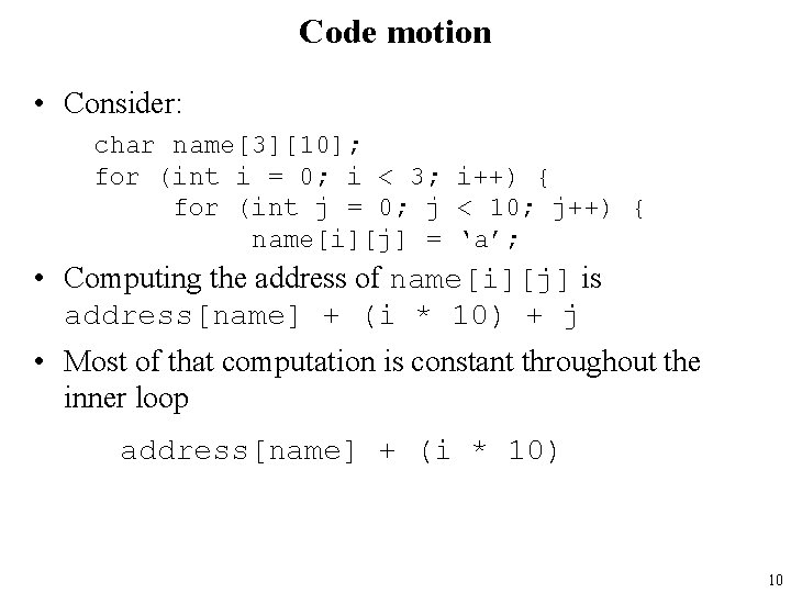 Code motion • Consider: char name[3][10]; for (int i = 0; i < 3;