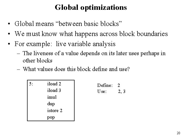 Global optimizations • Global means “between basic blocks” • We must know what happens