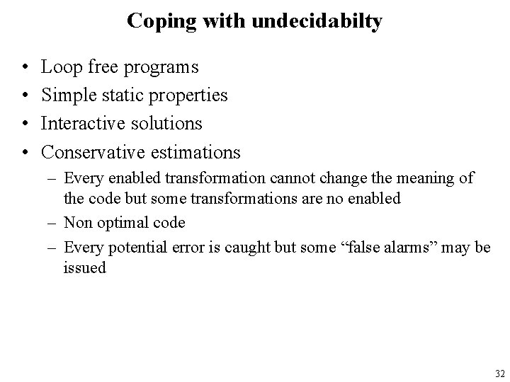 Coping with undecidabilty • • Loop free programs Simple static properties Interactive solutions Conservative