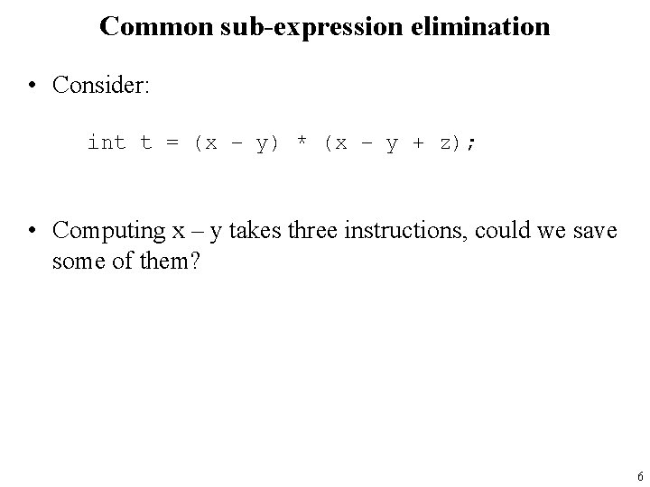 Common sub-expression elimination • Consider: int t = (x – y) * (x –