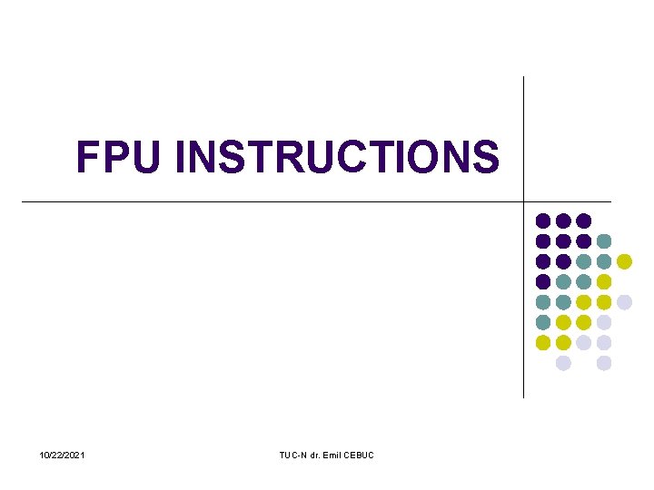 FPU INSTRUCTIONS 10/22/2021 TUC-N dr. Emil CEBUC 