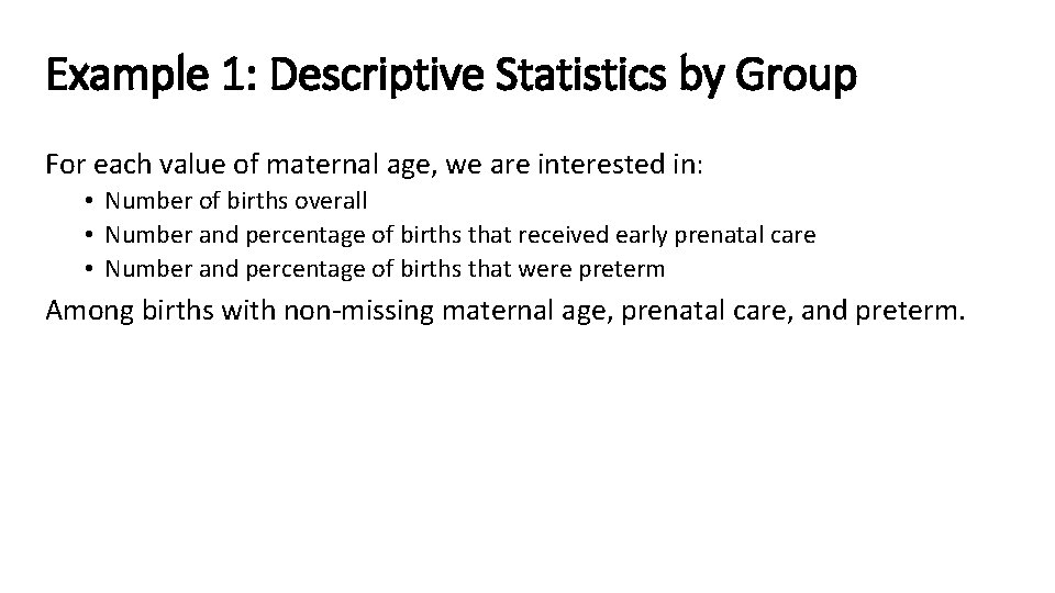 Example 1: Descriptive Statistics by Group For each value of maternal age, we are