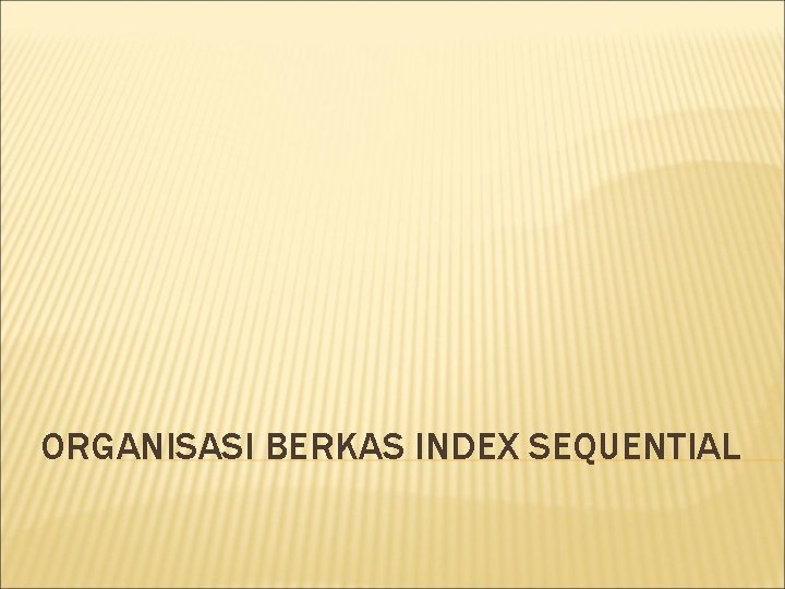 ORGANISASI BERKAS INDEX SEQUENTIAL 