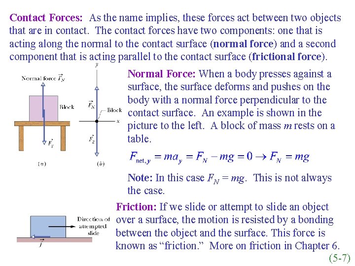 Contact Forces: As the name implies, these forces act between two objects that are Contact Forces: As the name implies, these forces act between two objects that are