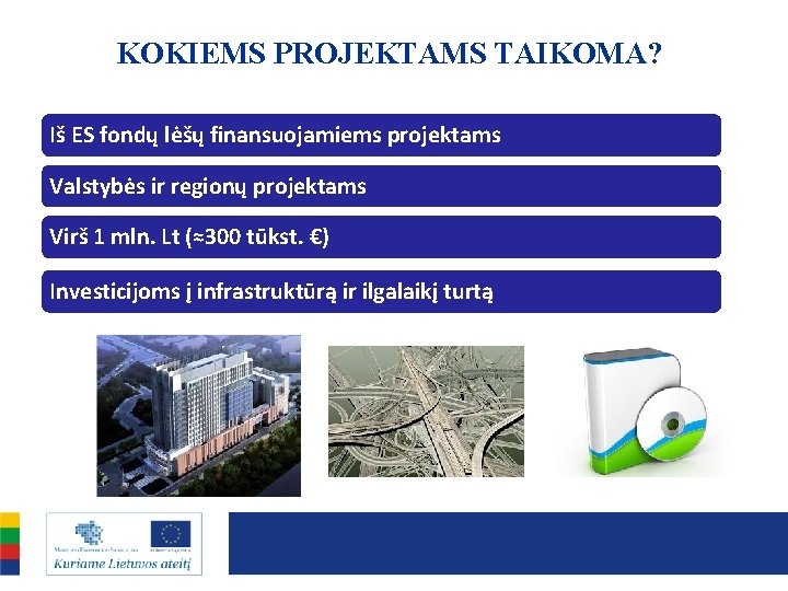 KOKIEMS PROJEKTAMS TAIKOMA? Iš ES fondų lėšų finansuojamiems projektams Valstybės ir regionų projektams Virš