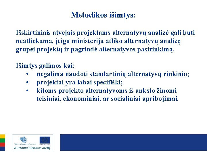 Metodikos išimtys: Išskirtiniais atvejais projektams alternatyvų analizė gali būti neatliekama, jeigu ministerija atliko alternatyvų