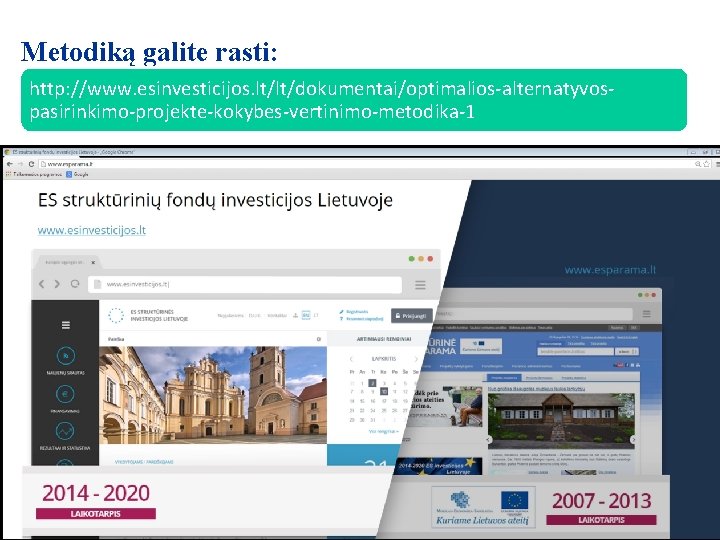 Metodiką galite rasti: http: //www. esinvesticijos. lt/lt/dokumentai/optimalios-alternatyvospasirinkimo-projekte-kokybes-vertinimo-metodika-1 