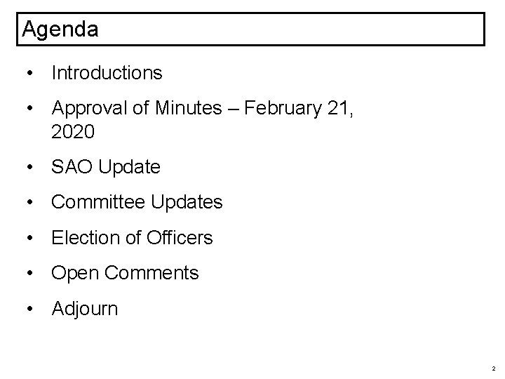 Agenda • Introductions • Approval of Minutes – February 21, 2020 • SAO Update