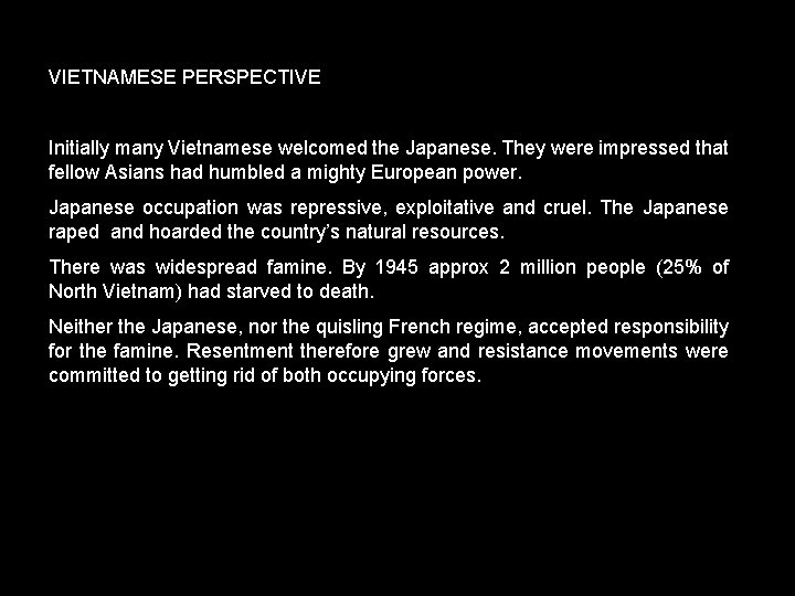 VIETNAMESE PERSPECTIVE Initially many Vietnamese welcomed the Japanese. They were impressed that fellow Asians