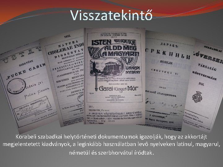 Visszatekintő Korabeli szabadkai helytörténeti dokumentumok igazolják, hogy az akkortájt megjelentetett kiadványok, a leginkább használatban