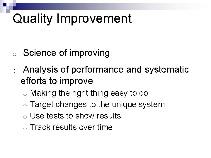 Quality Improvement o o Science of improving Analysis of performance and systematic efforts to