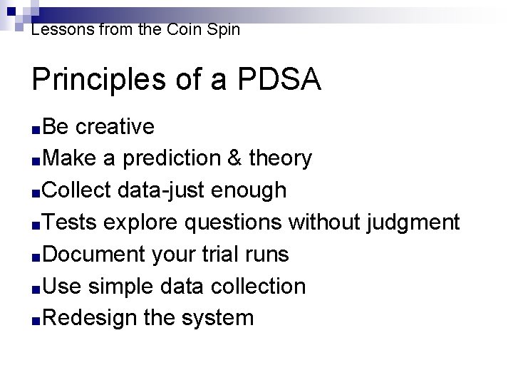 Lessons from the Coin Spin Principles of a PDSA ■Be creative ■Make a prediction