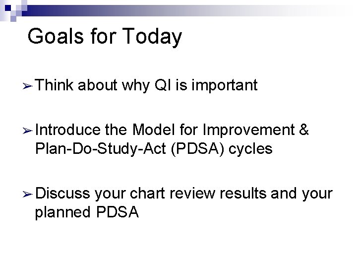 Goals for Today ➢ Think about why QI is important ➢ Introduce the Model