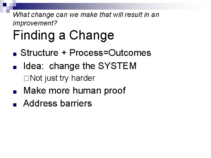 What change can we make that will result in an improvement? Finding a Change