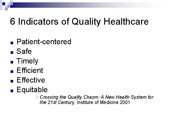 6 Indicators of Quality Healthcare ■ ■ ■ Patient-centered Safe Timely Efficient Effective Equitable