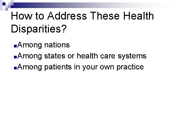 How to Address These Health Disparities? ■Among nations ■Among states or health care systems