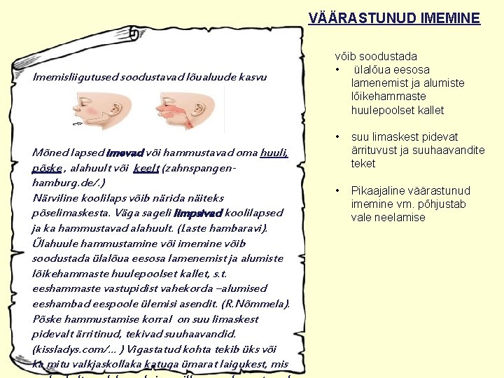 VÄÄRASTUNUD IMEMINE Imemisliigutused soodustavad lõualuude kasvu Mõned lapsed imevad või hammustavad oma huuli, põske