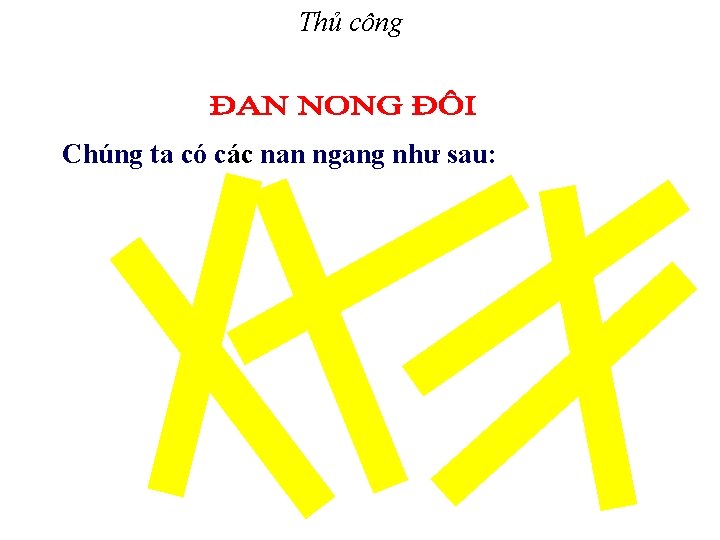 Thủ công Chúng ta có các nan ngang như sau: 