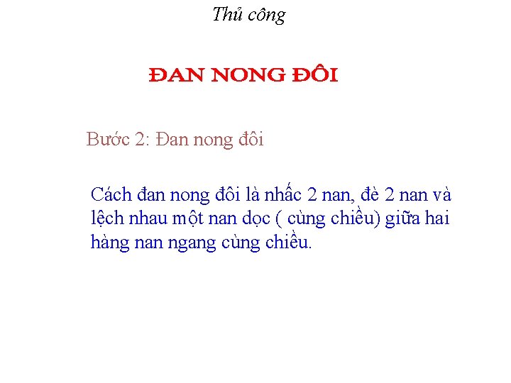 Thủ công Bước 2: Đan nong đôi Cách đan nong đôi là nhấc 2