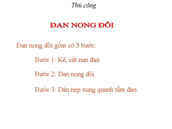 Thủ công Đan nong đôi gồm có 3 bước: Bước 1: Kẻ, cắt nan