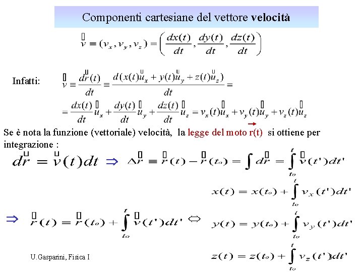 Componenti cartesiane del vettore velocità Infatti: Se è nota la funzione (vettoriale) velocità, la