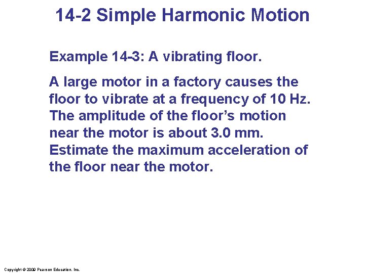 14 -2 Simple Harmonic Motion Example 14 -3: A vibrating floor. A large motor