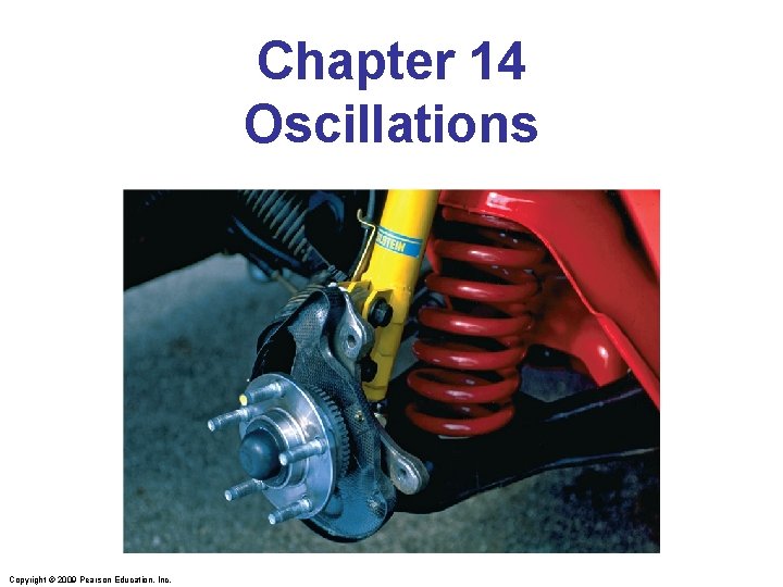 Chapter 14 Oscillations Copyright © 2009 Pearson Education, Inc. 