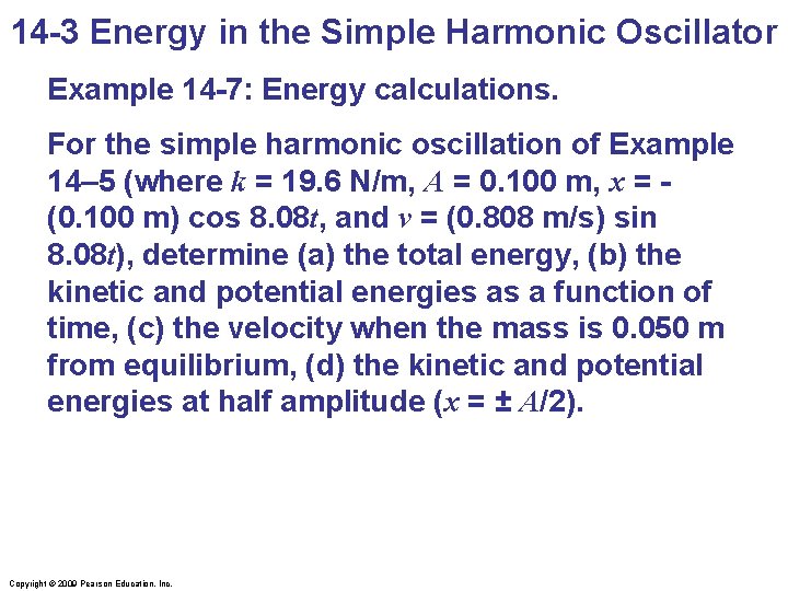 14 -3 Energy in the Simple Harmonic Oscillator Example 14 -7: Energy calculations. For