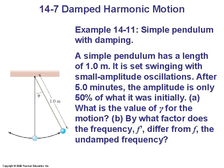 14 -7 Damped Harmonic Motion Example 14 -11: Simple pendulum with damping. A simple