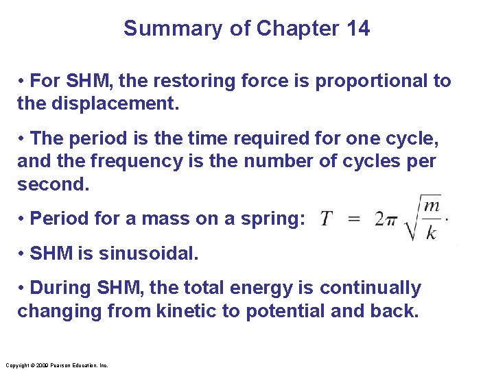 Summary of Chapter 14 • For SHM, the restoring force is proportional to the