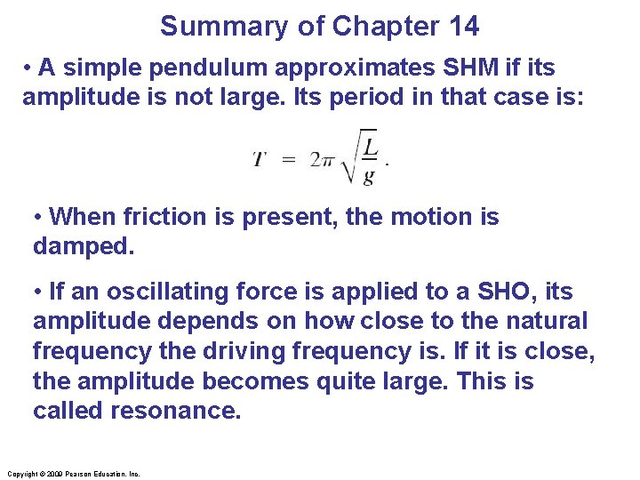 Summary of Chapter 14 • A simple pendulum approximates SHM if its amplitude is