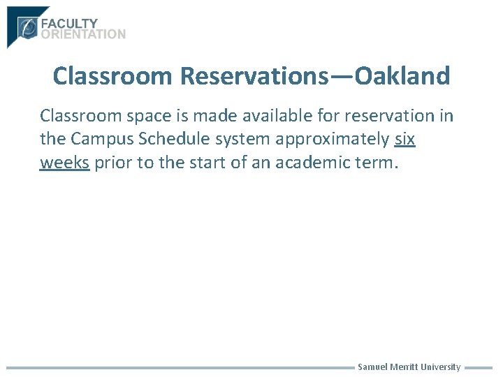 Classroom Reservations—Oakland Classroom space is made available for reservation in the Campus Schedule system