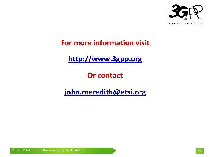 For more information visit http: //www. 3 gpp. org Or contact john. meredith@etsi. org
