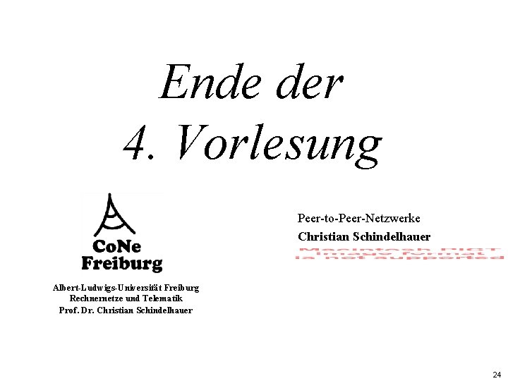 Ende der 4. Vorlesung Peer-to-Peer-Netzwerke Christian Schindelhauer Albert-Ludwigs-Universität Freiburg Rechnernetze und Telematik Prof. Dr.