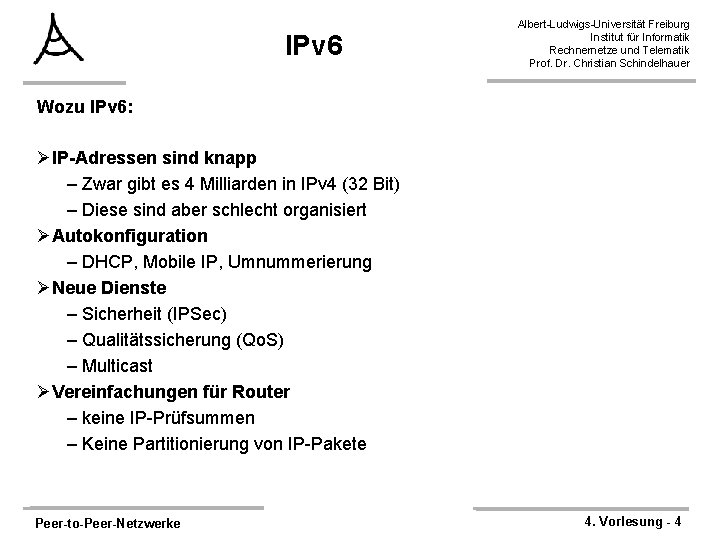 IPv 6 Albert-Ludwigs-Universität Freiburg Institut für Informatik Rechnernetze und Telematik Prof. Dr. Christian Schindelhauer
