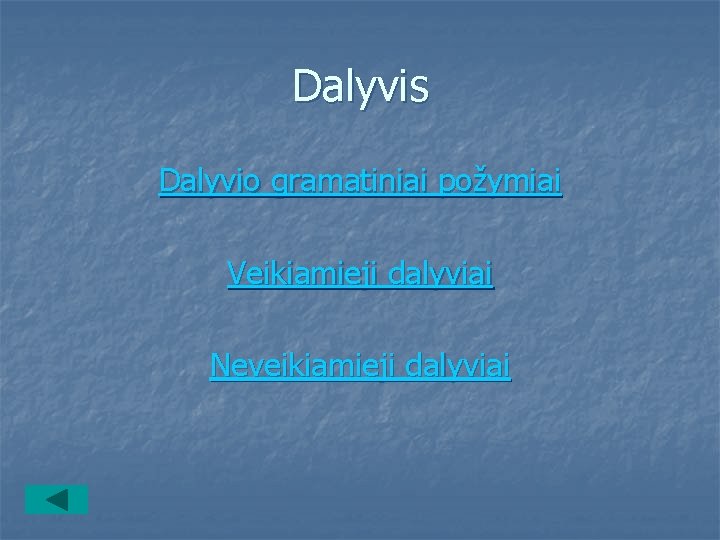 Dalyvis Dalyvio gramatiniai požymiai Veikiamieji dalyviai Neveikiamieji dalyviai 