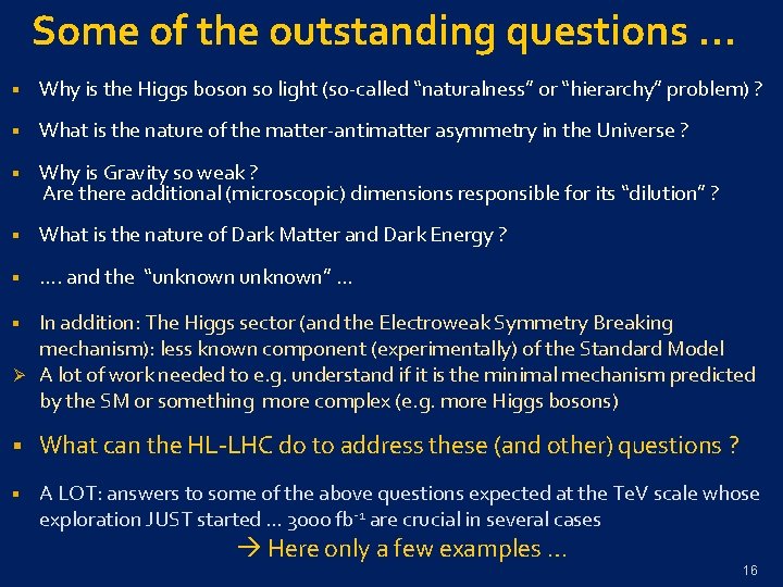 Some of the outstanding questions … § Why is the Higgs boson so light