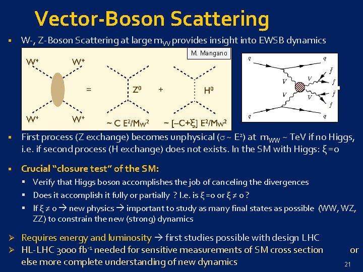 Vector-Boson Scattering § W-, Z-Boson Scattering at large m. VV provides insight into EWSB