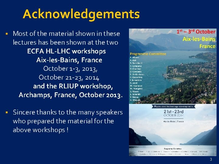 Acknowledgements § Most of the material shown in these lectures has been shown at
