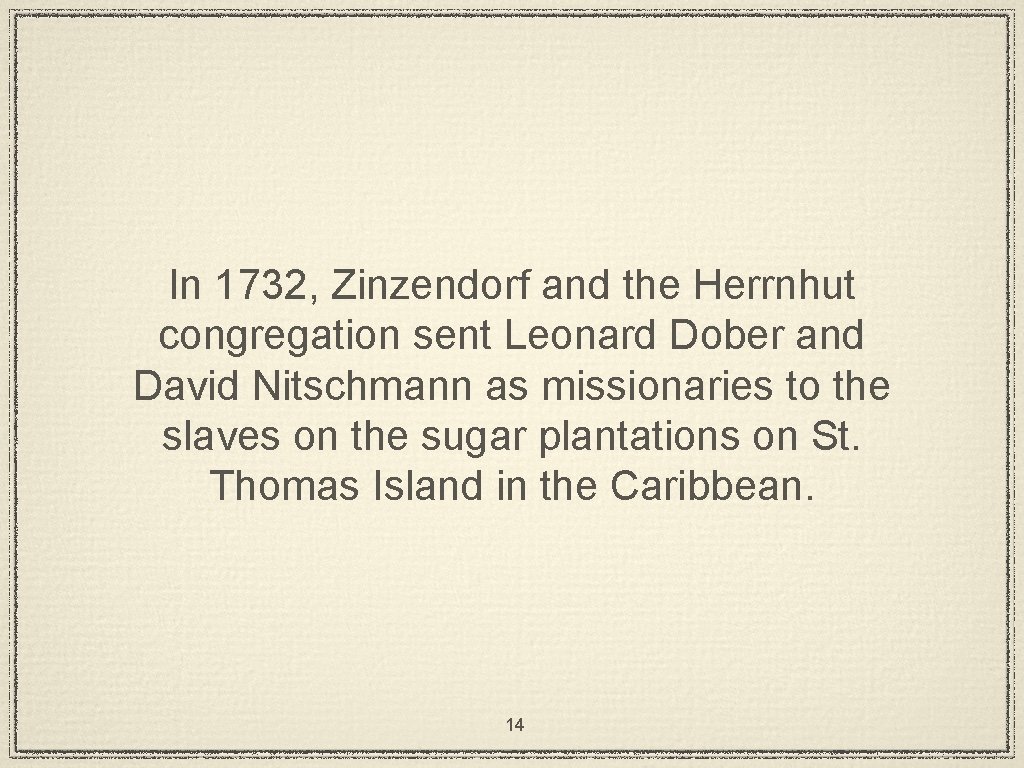 In 1732, Zinzendorf and the Herrnhut congregation sent Leonard Dober and David Nitschmann as