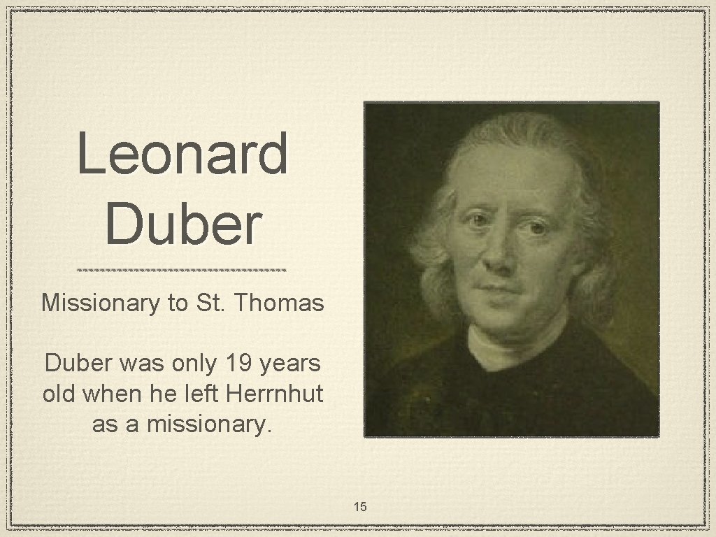 Leonard Duber Missionary to St. Thomas Duber was only 19 years old when he