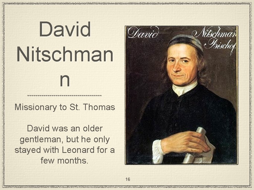 David Nitschman n Missionary to St. Thomas David was an older gentleman, but he