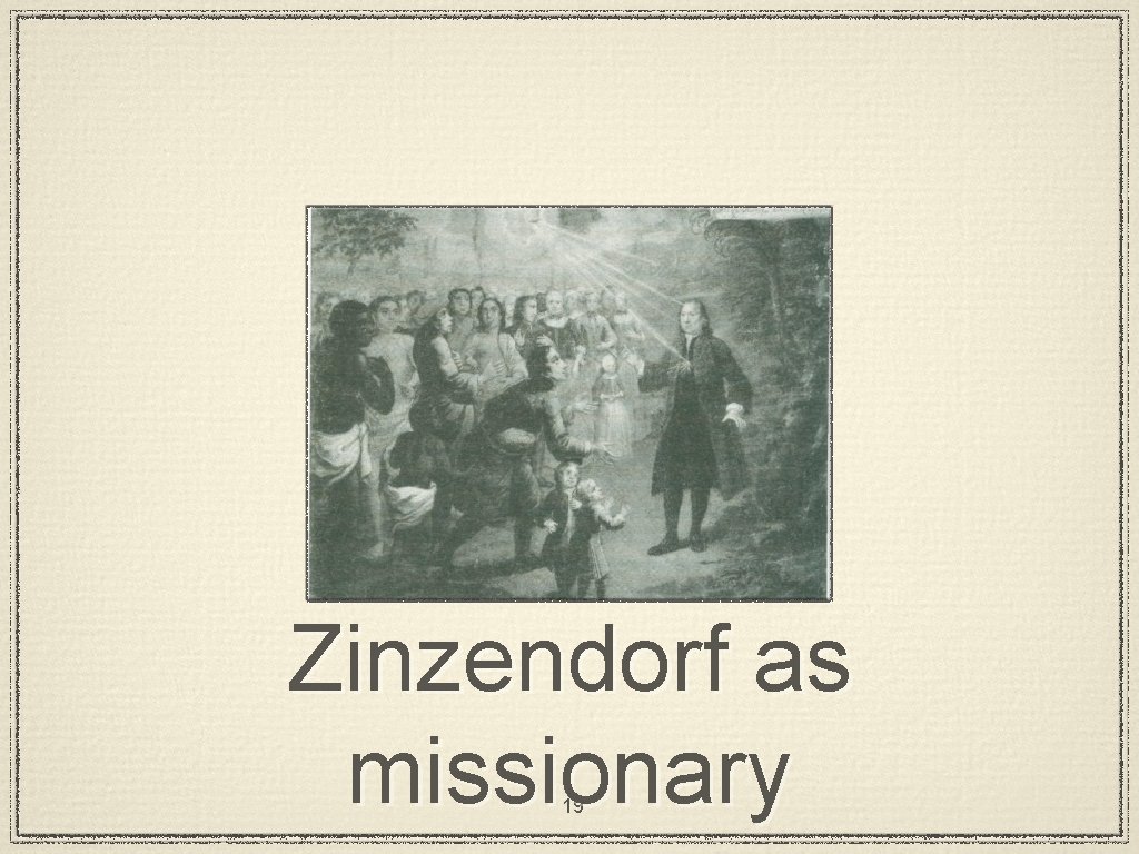 Zinzendorf as missionary 19 