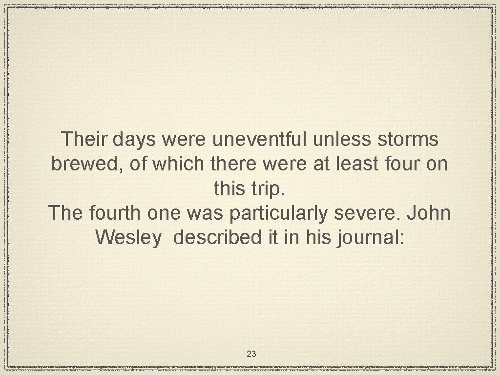 Their days were uneventful unless storms brewed, of which there were at least four