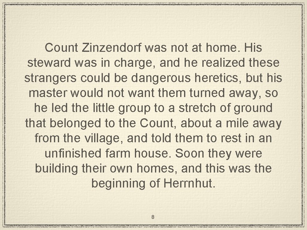 Count Zinzendorf was not at home. His steward was in charge, and he realized