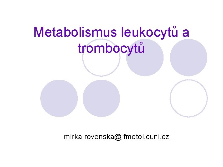 Metabolismus leukocytů a trombocytů mirka. rovenska@lfmotol. cuni. cz 