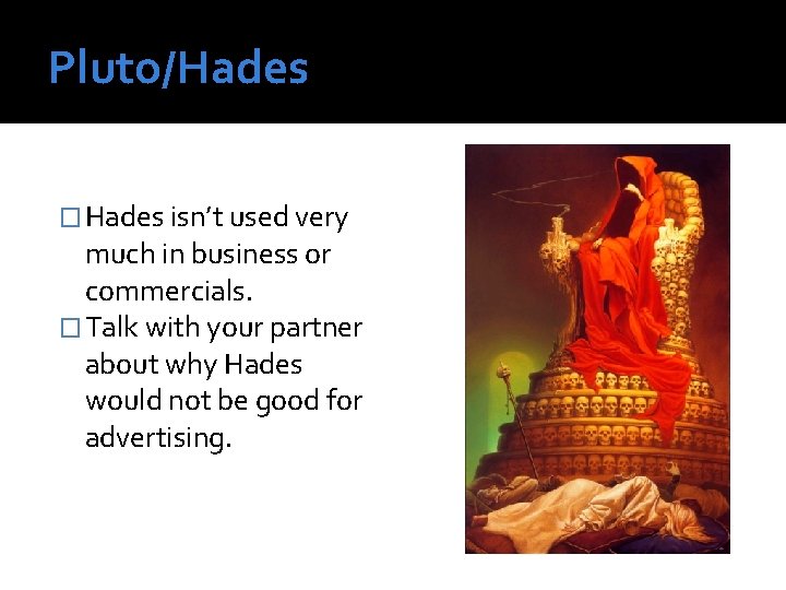 Pluto/Hades � Hades isn’t used very much in business or commercials. � Talk with Pluto/Hades � Hades isn’t used very much in business or commercials. � Talk with