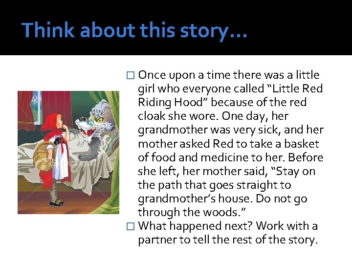 Think about this story… � Once upon a time there was a little girl Think about this story… � Once upon a time there was a little girl